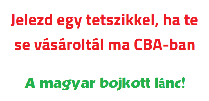 Jelezd egy tetszikkel, ha te se vásároltál ma CBA-ban. A magyar bojkott lánc!