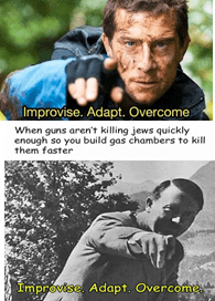Túrázó fehér férfi és Hitler fényképe 'Improvise. Adapt. Overcome' idézettel. A két kép között az alábbi feliart: When guns aren't killing jews quickly enough so you build gas chambers to kill them faster