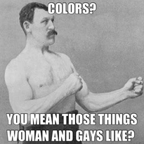 Kép: Fehér-fekete fotó férfiról. Felirat: Colors? You mean those things women and gays like?