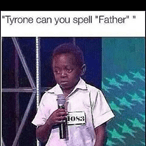 Kép: Afroamerikai fiú. Felirat: Tyrone can you spell 'Father'